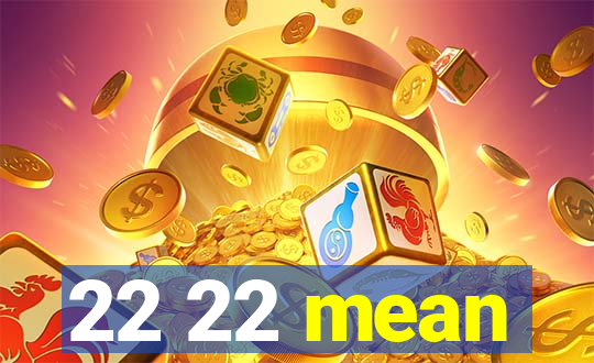 22 22 mean